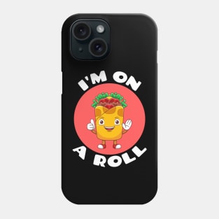 I'm On A Roll | Food Pun Phone Case