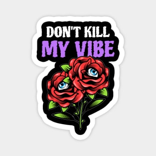 dont kill my vibe Magnet