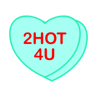 Conversation Heart: 2hot4u T-Shirt