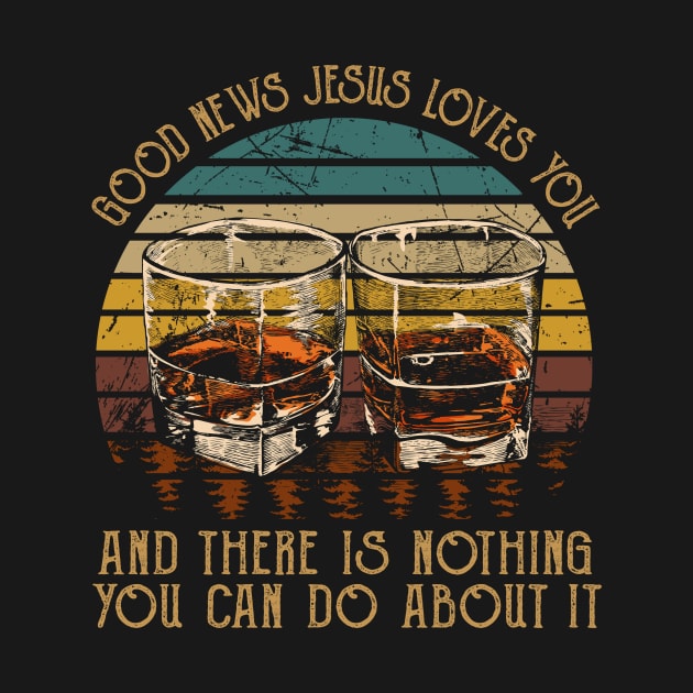 Good News Jesus Loves You And There Is Nothing You Can Do About It Whisky Mug by Beard Art eye