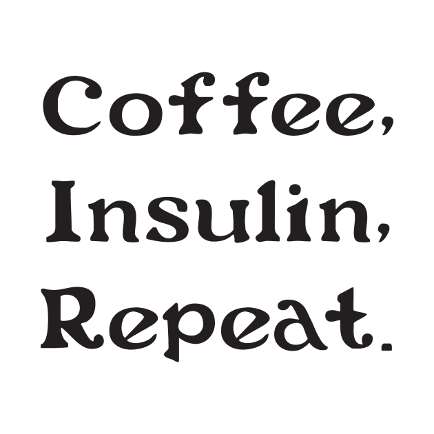 Coffee, Insulin, Repeat by DiabadassDesigns