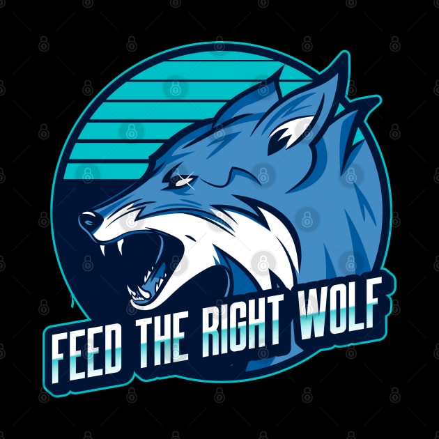 Feed the right wolf by Wolf Clothing Co