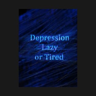 Depression, lazy or tired T-Shirt
