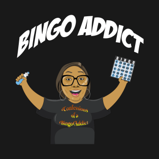 Bingo Addict Tee I Got A Bingo Too T-Shirt