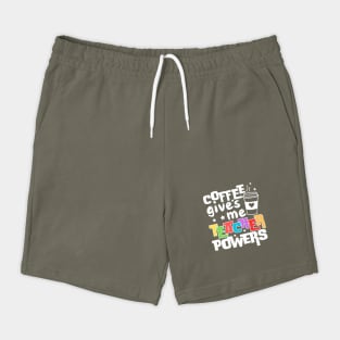 Coffee Gives Me Teacher Powers Shorts