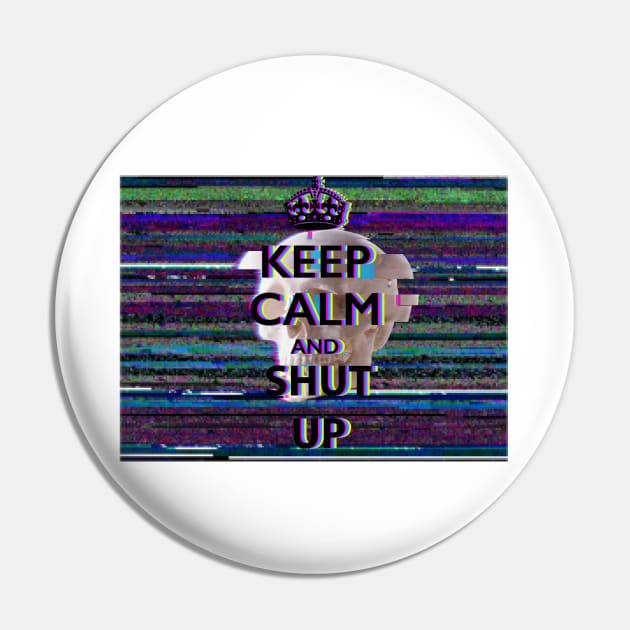 Keep calm and shut up Pin by Perdun