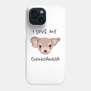 I Love My Chihuahua Phone Case