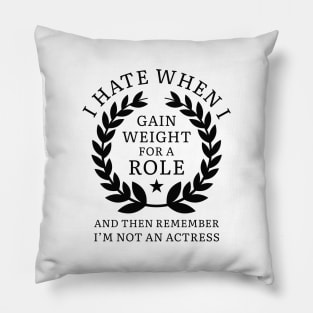 Gain Weight For A Role Pillow