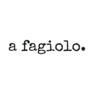 A Fagiolo Italian Sayings T-Shirt