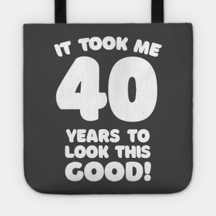 It Took Me 40 Years To Look This Good - Funny Birthday Design Tote