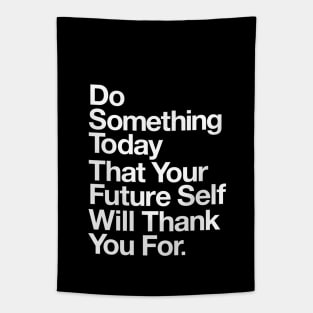 DO SOMETHING TODAY THAT YOUR FUTURE SELF WILL THANK YOU FOR Tapestry