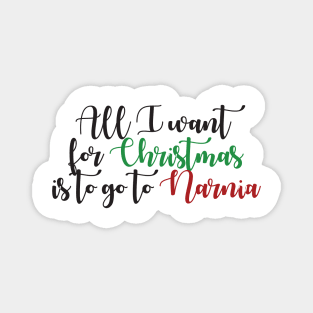 All I Want For Christmas is to go to Narnia Magnet