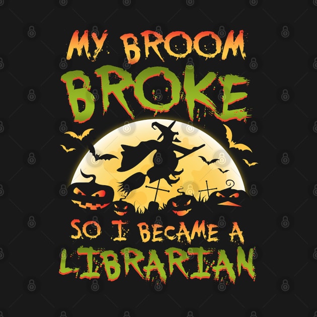 My Broom Broke So I Became A Librarian Halloween by caydennelders