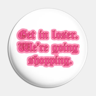 Get in Loser We’re Going Shopping Mean Girls Quote Pin