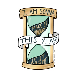 I Am Gonna Make It Through This Year If It Kills Me T-Shirt