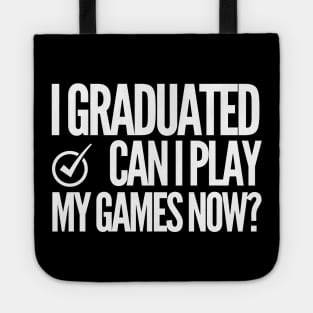 I graduated. Can i play my games now? Tote