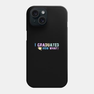 Graduated - Now What Funny Graduation Day tshirt and sticker Phone Case