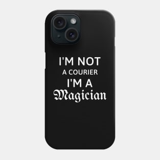 I'm not a courier I'm a magician gift for courier Phone Case