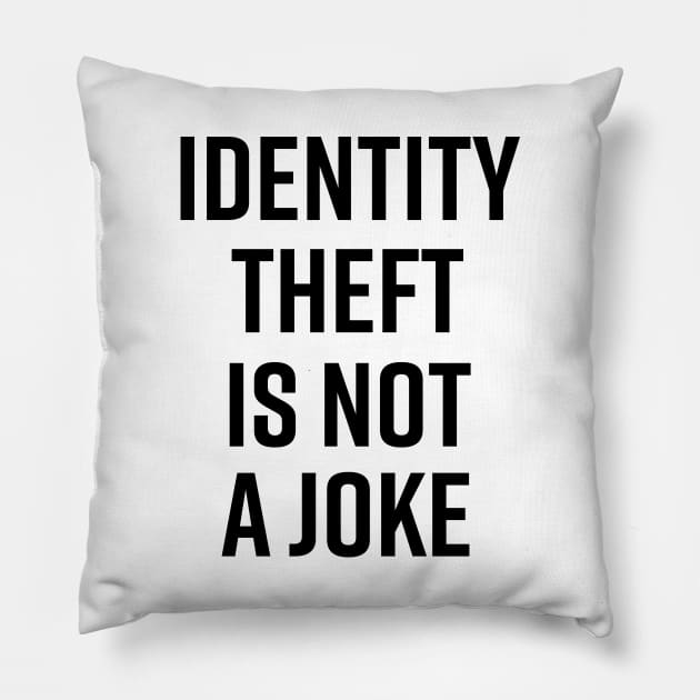 Identity Theft Is Not A Joke Pillow by The_Black_Dog