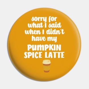 Sorry for what I said I didn't have my Pumpkin Spice Latte Pin