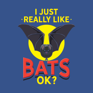 I Just Really Like Bats OK? | Halloween Vampire Bat Lovers T-Shirt
