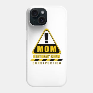 'Mom Birthday Crew' Cool Birthday Construction Phone Case