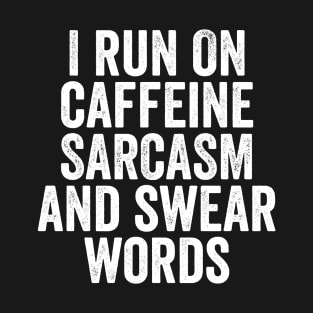 I Run on Caffeine, Sarcasm and Swear Words - Funny Mom or Mum Gift T-Shirt