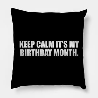 Keep calm it’s my birthday month Pillow