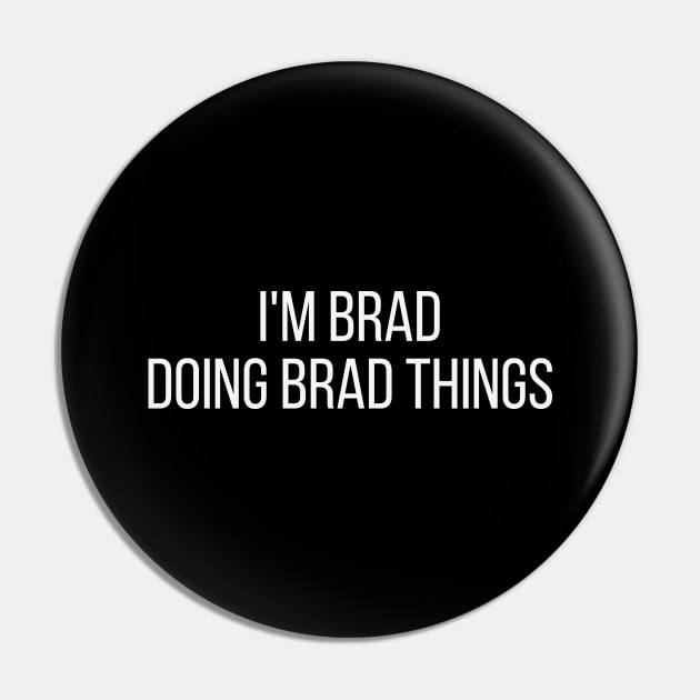 I'm Brad doing Brad things Pin by omnomcious