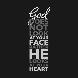 god does not look at your face rather he looks at your heart T-Shirt