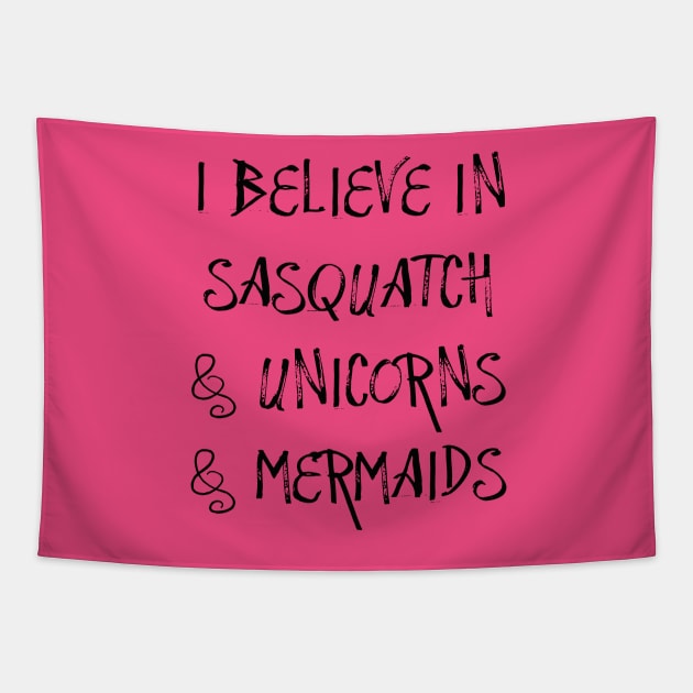 I Believe in Sasquatch & Unicorns & Mermaids Tapestry by TheDaintyTaurus