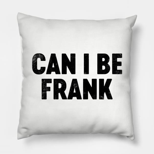 Can I Be Frank (Black) Funny Father's Day Pillow by tervesea