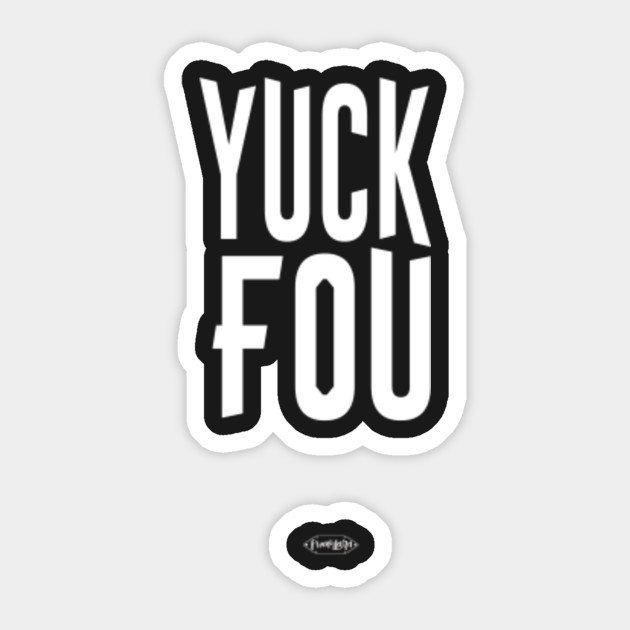 Yuck Fou Fck You Funny Slogan Sassy Curse Word Bad Word Funny