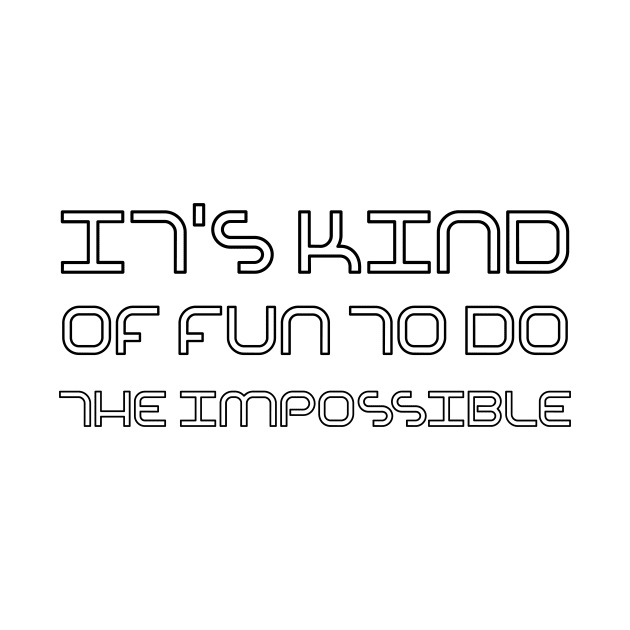 It's Kind Of Fun To Do The Impossible black by QuotesInMerchandise