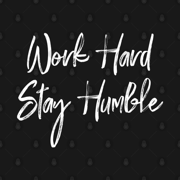 Work Hard, Stay Humble by JustSomeThings