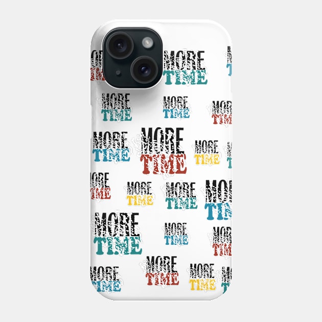 more time Phone Case by Day81