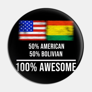 50% American 50% Bolivian 100% Awesome - Gift for Bolivian Heritage From Bolivia Pin