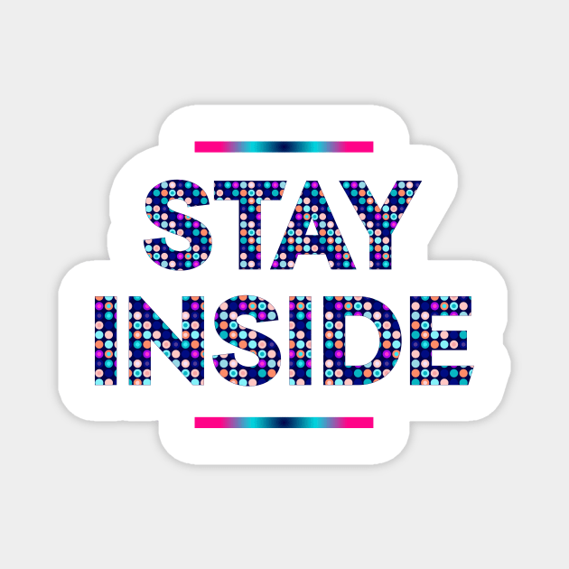 Stay Inside social distancing quote Magnet by IngaDesign