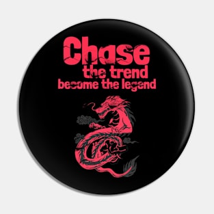 Chase the trend become the legend Pin