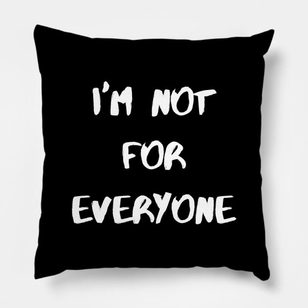 I'm Not For Everyone Pillow by LaurelBDesigns