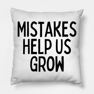 Mistakes Help Us Grow - Inspiring Quotes Pillow