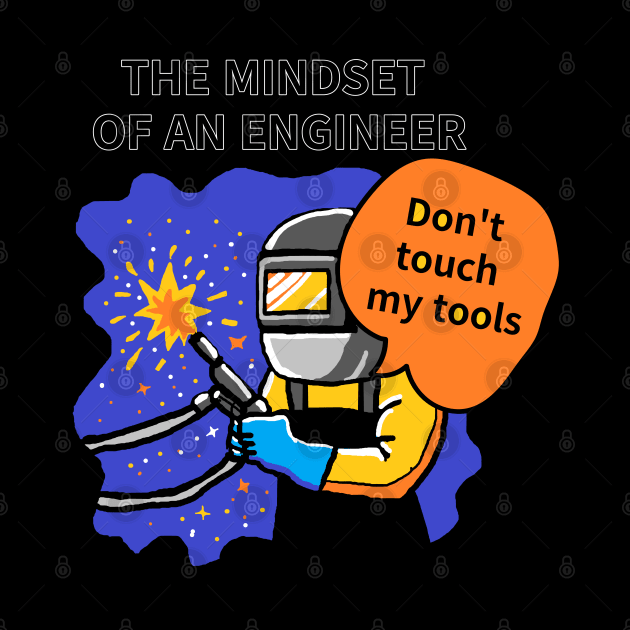 THE MINDSET  OF AN ENGINEER, Do not touch  my tools by zzzozzo