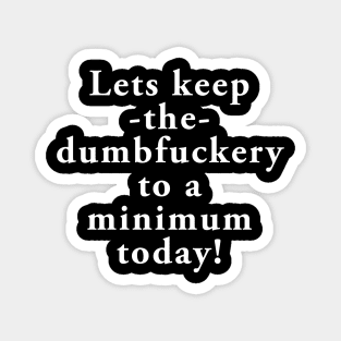 Lets keep the dumbfuckery to a minimum today Magnet