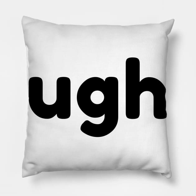 UGH. Funny Sarcastic NSFW Rude Inappropriate Saying Pillow by That Cheeky Tee