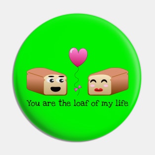 You are the loaf of my life pun Pin