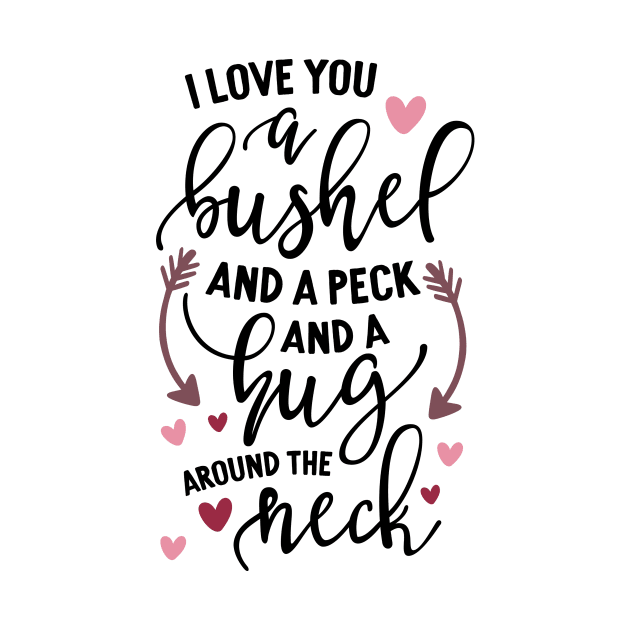 I Love You A Bushel And A Peck by Meme My Shirt Shop