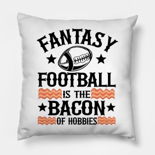 Fantasy Football Is The Bacon of Hobbies Gift Pillow