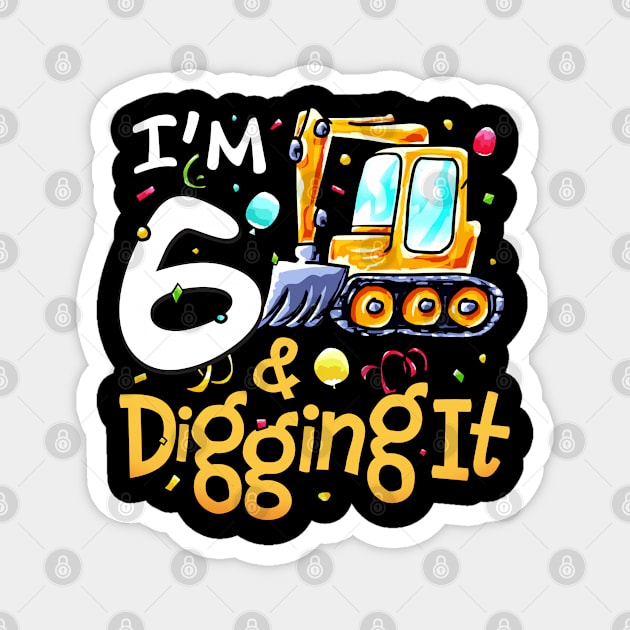 I'm 6 Year Old Gifts Excavator Construction 6th Birthday Magnet by alyssacutter937@gmail.com