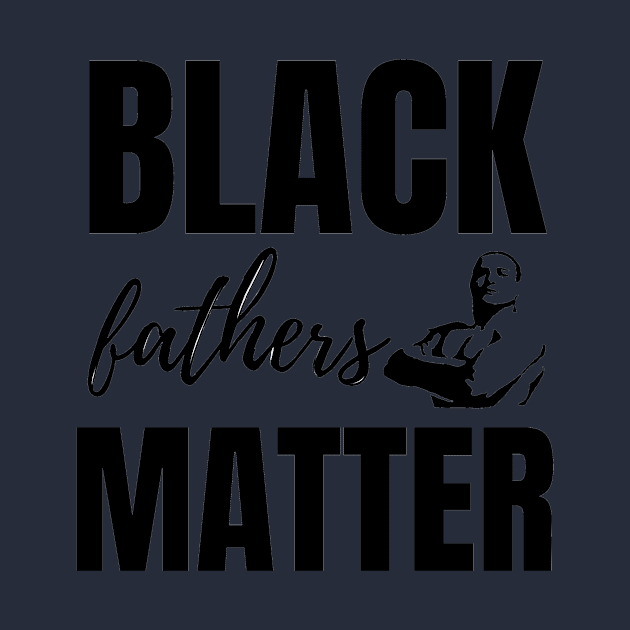 Black Fathers Matter by Seopdesigns