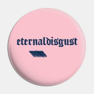 eternaldisgust Pin